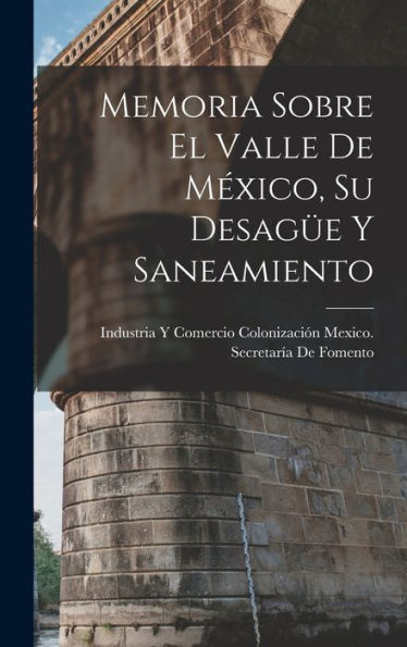 Memoria Sobre El Valle De México, Su Desag? Y Saneamiento (Spanish Edition)