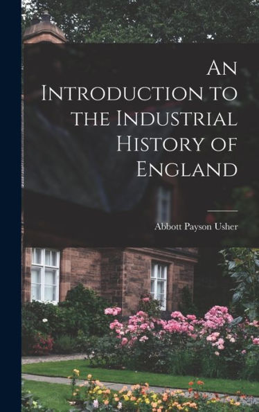 An Introduction To The Industrial History Of England