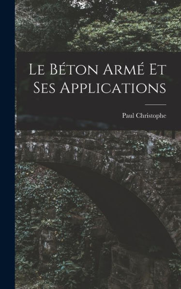 Le Béton Arm?Et Ses Applications (French Edition)