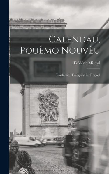 Calendau, Pouèmo Nouv?: Traduction Fran?Ise En Regard (French Edition)
