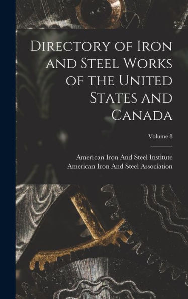 Directory Of Iron And Steel Works Of The United States And Canada; Volume 8