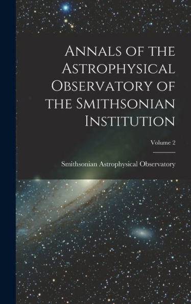 Annals Of The Astrophysical Observatory Of The Smithsonian Institution; Volume 2
