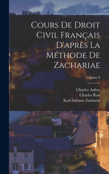 Cours De Droit Civil Fran?Is D'Apr? La Méthode De Zachariae; Volume 8 (French Edition)