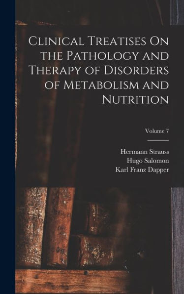 Clinical Treatises On The Pathology And Therapy Of Disorders Of Metabolism And Nutrition; Volume 7