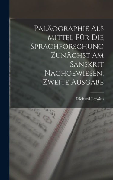 Pal?Graphie Als Mittel Für Die Sprachforschung Zun?Hst Am Sanskrit Nachgewiesen. Zweite Ausgabe (German Edition)