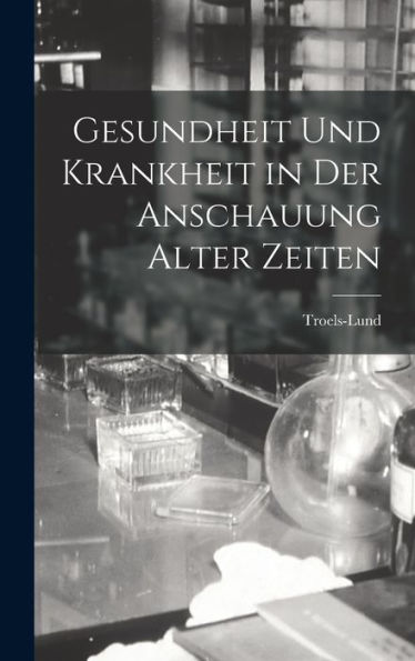 Gesundheit Und Krankheit In Der Anschauung Alter Zeiten (German Edition)