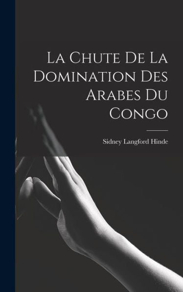 La Chute De La Domination Des Arabes Du Congo (French Edition)