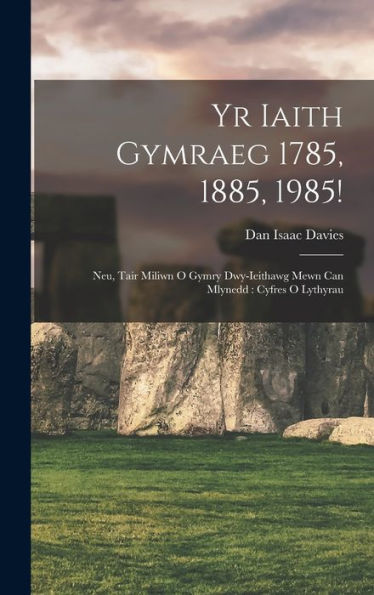 Yr Iaith Gymraeg 1785, 1885, 1985!: Neu, Tair Miliwn O Gymry Dwy-Ieithawg Mewn Can Mlynedd: Cyfres O Lythyrau (Welsh Edition)