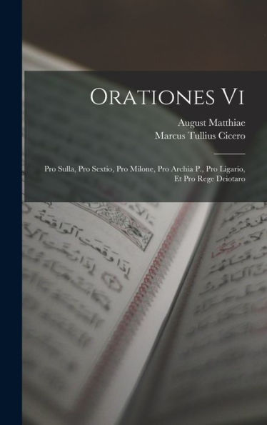 Orationes Vi: Pro Sulla, Pro Sextio, Pro Milone, Pro Archia P., Pro Ligario, Et Pro Rege Deiotaro (Czech Edition)