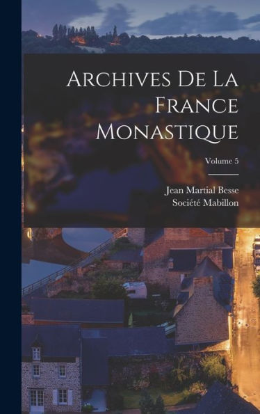 Archives De La France Monastique; Volume 5 (French Edition)