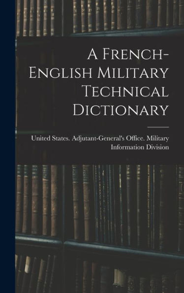 A French-English Military Technical Dictionary (Multilingual Edition)