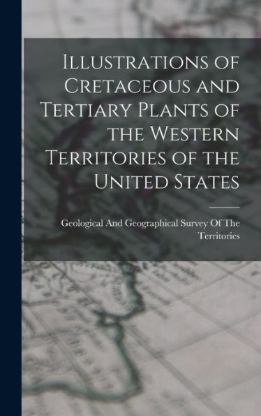 Illustrations Of Cretaceous And Tertiary Plants Of The Western Territories Of The United States