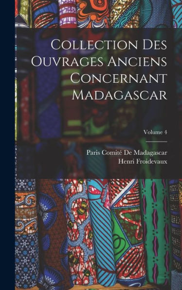 Collection Des Ouvrages Anciens Concernant Madagascar; Volume 4 (French Edition)