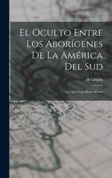 El Oculto Entre Los Aborigenes De La América Del Sud: Los Quichuas, Raza Ariana (Spanish Edition)