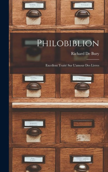 Philobiblion: Excellent Trait?Sur L'Amour Des Livres (French Edition)