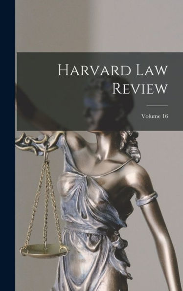 Harvard Law Review; Volume 16