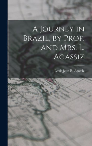 A Journey In Brazil, By Prof. And Mrs. L. Agassiz
