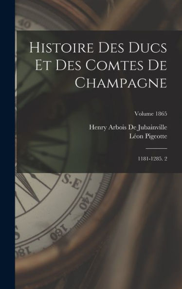 Histoire Des Ducs Et Des Comtes De Champagne: 1181-1285. 2; Volume 1865 (French Edition)
