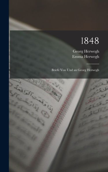 1848: Briefe Von Und An Georg Herwegh (French Edition)