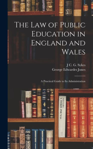 The Law Of Public Education In England And Wales: A Practical Guide To Its Administration