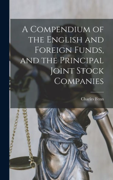 A Compendium Of The English And Foreign Funds, And The Principal Joint Stock Companies