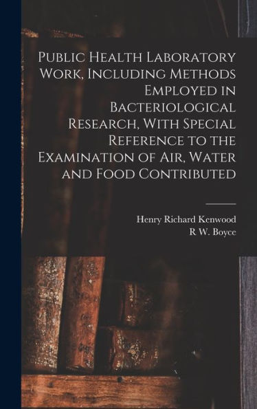 Public Health Laboratory Work, Including Methods Employed In Bacteriological Research, With Special Reference To The Examination Of Air, Water And Food Contributed