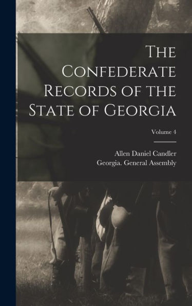 The Confederate Records Of The State Of Georgia; Volume 4