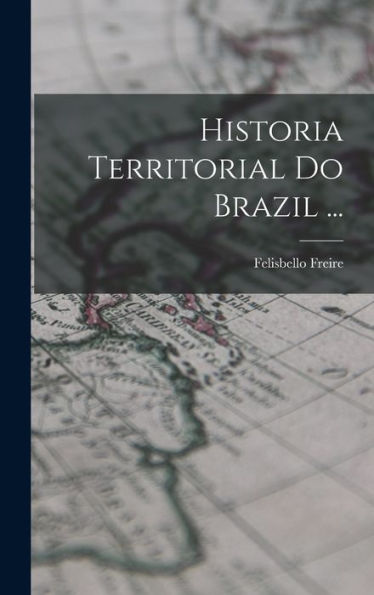 Historia Territorial Do Brazil ... (Portuguese Edition)