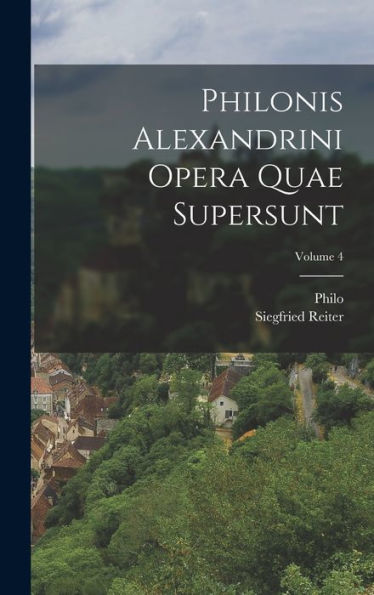 Philonis Alexandrini Opera Quae Supersunt; Volume 4 (Ancient Greek Edition)