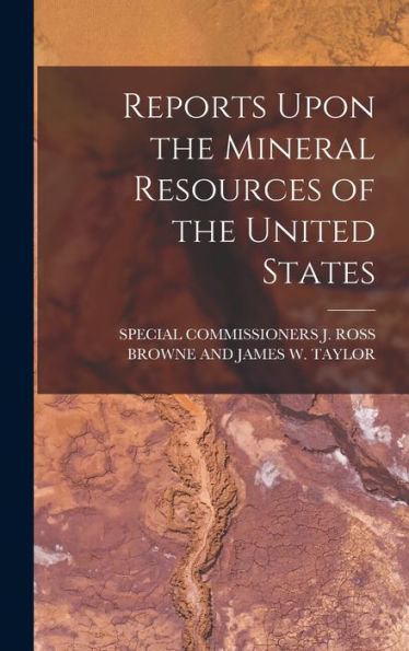 Reports Upon The Mineral Resources Of The United States