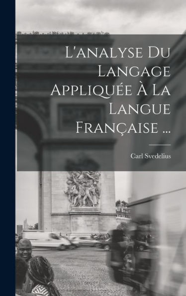 L'Analyse Du Langage Appliqu? ?La Langue Fran?Ise ... (French Edition)