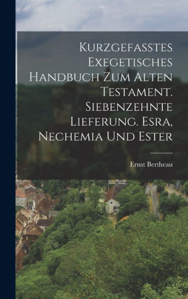 Kurzgefasstes Exegetisches Handbuch Zum Alten Testament. Siebenzehnte Lieferung. Esra, Nechemia Und Ester (German Edition)