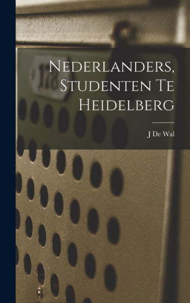 Nederlanders, Studenten Te Heidelberg (Dutch Edition)