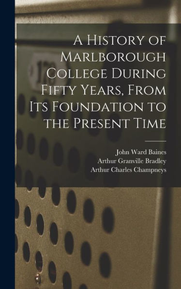 A History Of Marlborough College During Fifty Years, From Its Foundation To The Present Time