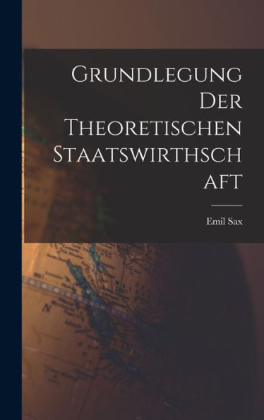 Grundlegung Der Theoretischen Staatswirthschaft (German Edition)