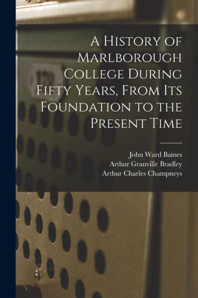 A History Of Marlborough College During Fifty Years, From Its Foundation To The Present Time
