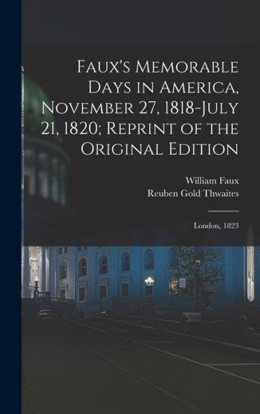 Faux's Memorable Days In America, November 27, 1818-July 21, 1820; Reprint Of The Original Edition: London, 1823