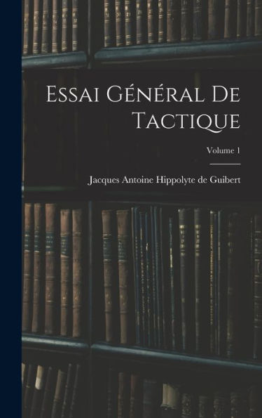 Essai Général De Tactique; Volume 1 (French Edition)