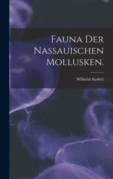 Fauna Der Nassauischen Mollusken. (German Edition)