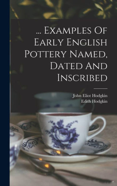 ... Examples Of Early English Pottery Named, Dated And Inscribed