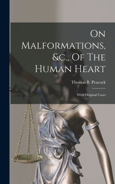 On Malformations, &C., Of The Human Heart: With Original Cases