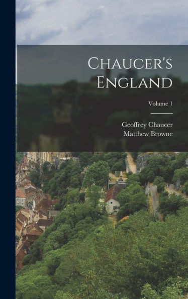 Chaucer's England; Volume 1