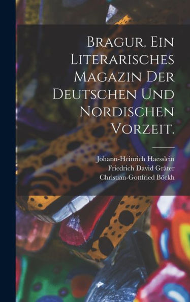 Bragur. Ein Literarisches Magazin Der Deutschen Und Nordischen Vorzeit. (German Edition)