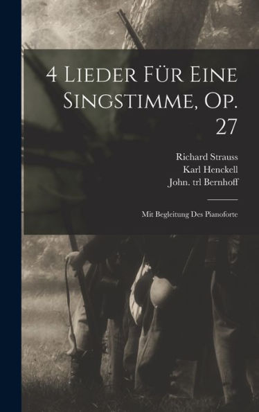 4 Lieder Für Eine Singstimme, Op. 27: Mit Begleitung Des Pianoforte (German Edition)