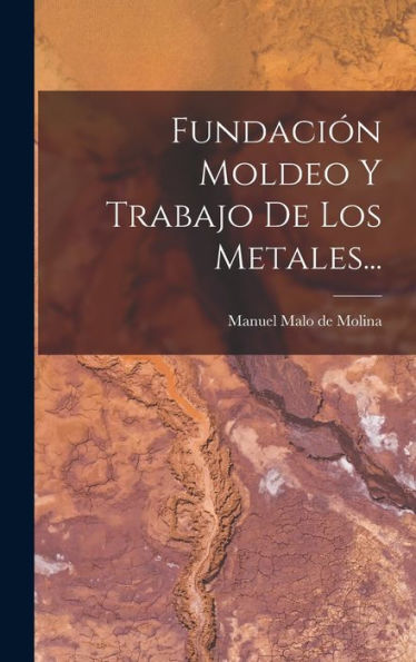 Fundación Moldeo Y Trabajo De Los Metales... (Spanish Edition)
