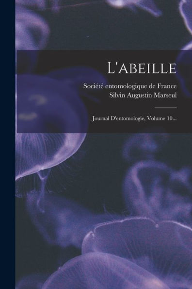 L'Abeille: Journal D'Entomologie, Volume 10... (French Edition)