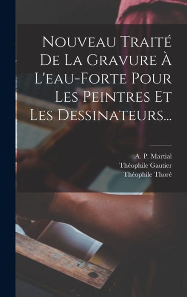 Nouveau Trait?De La Gravure ?L'Eau-Forte Pour Les Peintres Et Les Dessinateurs... (French Edition)