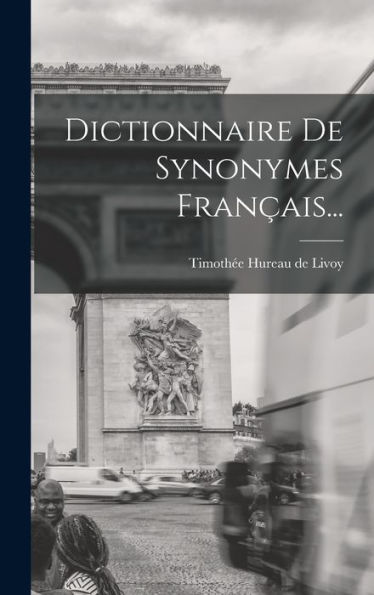 Dictionnaire De Synonymes Fran?Is... (French Edition)