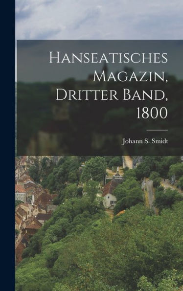 Hanseatisches Magazin, Dritter Band, 1800 (German Edition)