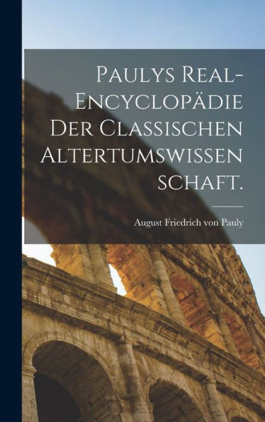 Paulys Real-Encyclopädie Der Classischen Altertumswissenschaft. (German Edition)